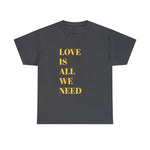 Love is all we need tshirt