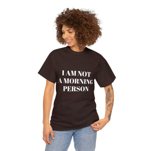 I am not a morning person tshirt