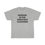 Wisdom is the Greatest Clenser Unisex Tee